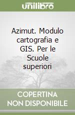 Azimut. Modulo cartografia e GIS. Per le Scuole superiori libro