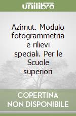 Azimut. Modulo fotogrammetria e rilievi speciali. Per le Scuole superiori libro