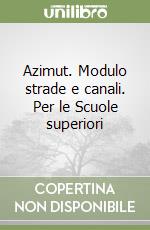 Azimut. Modulo strade e canali. Per le Scuole superiori libro