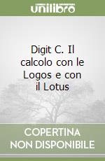 Digit C. Il calcolo con le Logos e con il Lotus libro