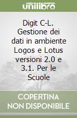 Digit C-L. Gestione dei dati in ambiente Logos e Lotus versioni 2.0 e 3.1. Per le Scuole libro