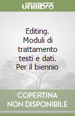 Editing. Moduli di trattamento testi e dati. Per il biennio libro