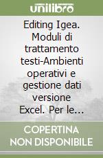 Editing Igea. Moduli di trattamento testi-Ambienti operativi e gestione dati versione Excel. Per le Scuole libro