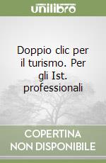 Doppio clic per il turismo. Per gli Ist. professionali libro