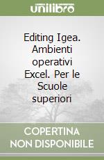 Editing Igea. Ambienti operativi Excel. Per le Scuole superiori libro