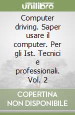 Computer driving. Saper usare il computer. Per gli Ist. Tecnici e professionali. Vol. 2 libro