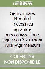 Genio rurale: Moduli di meccanica agraria e meccanizzazione agricola-Costruzioni rurali-Agrimensura