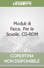 Moduli di fisica. Per le Scuole. CD-ROM libro