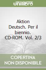 Aktion Deutsch. Per il biennio. CD-ROM. Vol. 2/3 libro