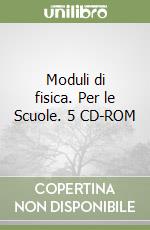 Moduli di fisica. Per le Scuole. 5 CD-ROM libro