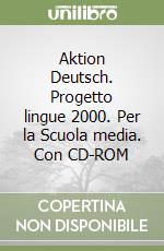 Aktion Deutsch. Progetto lingue 2000. Per la Scuola media. Con CD-ROM libro