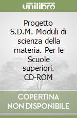 Progetto S.D.M. Moduli di scienza della materia. Per le Scuole superiori. CD-ROM (2) libro