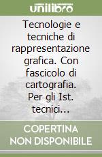 Tecnologie e tecniche di rappresentazione grafica. Con fascicolo di cartografia. Per gli Ist. tecnici agrari. Con espansione online libro