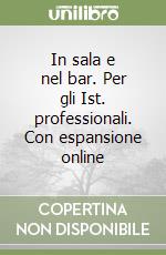 In sala e nel bar. Per gli Ist. professionali. Con espansione online libro