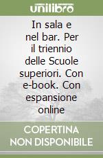 In sala e nel bar. Per il triennio delle Scuole superiori. Con e-book. Con espansione online libro