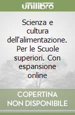 Scienza e cultura dell'alimentazione. Per le Scuole superiori. Con espansione online libro