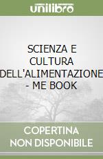 SCIENZA E CULTURA DELL'ALIMENTAZIONE - ME BOOK libro