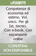 Competenze di economia ed estimo. Vol. unico. Per gli Ist. tecnici. Con e-book. Con espansione online libro