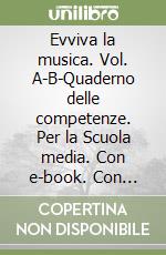 EVVIVA LA MUSICA! VOLUME A+B+QUADERNO DELLE COMPETENZE+MEBOOK+CONT.DIGITALI