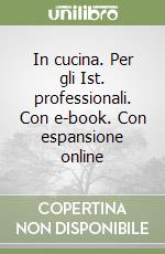 In cucina. Per gli Ist. professionali. Con e-book. Con espansione online libro