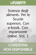 Scienza degli alimenti. Per le Scuole superiori. Con e-book. Con espansione online. Vol. 1 libro