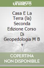 Casa E La Terra (la) Seconda Edizione Corso Di Geopedologia M B + libro