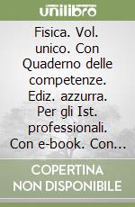 Fisica. Vol. unico. Con Quaderno delle competenze. Ediz. azzurra. Per gli Ist. professionali. Con e-book. Con espansione online libro