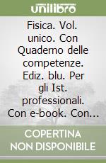 Fisica. Vol. unico. Con Quaderno delle competenze. Ediz. blu. Per gli Ist. professionali. Con e-book. Con espansione online libro