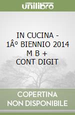 IN CUCINA - 1Â° BIENNIO 2014  M B  + CONT  DIGIT libro