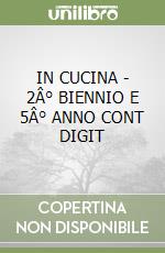 IN CUCINA - 2Â° BIENNIO E 5Â° ANNO  CONT  DIGIT libro