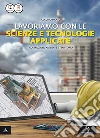 Lavoriamo con le scienze e tecnologie applicate. Per le Scuole superiori. Con e-book. Con espansione online libro