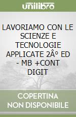 LAVORIAMO CON LE SCIENZE E TECNOLOGIE APPLICATE  2Â° ED - MB +CONT DIGIT libro