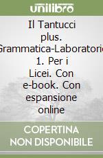 Il Tantucci plus. Grammatica-Laboratorio 1. Per i Licei. Con e-book. Con espansione online libro