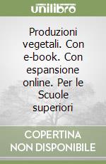 Produzioni vegetali. Con e-book. Con espansione online. Per le Scuole superiori (1) libro