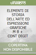 ELEMENTI DI STORIA DELL'ARTE ED ESPRESSIONI GRAFICHE      M B  + CONT DIGIT