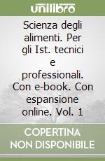 Scienza degli alimenti. Per gli Ist. tecnici e professionali. Con e-book. Con espansione online. Vol. 1 libro