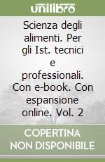 Scienza degli alimenti. Per gli Ist. tecnici e professionali. Con e-book. Con espansione online. Vol. 2 libro