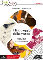 Linguaggio della musica. Con Quaderno delle competenze. Per le Scuole superiori. Con ebook. Con espansione online (Il). Vol. 1 libro