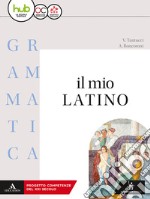 Il mio latino. Grammatica. Per i Licei e gli Ist. magistrali. Con e-book. Con espansione online libro usato