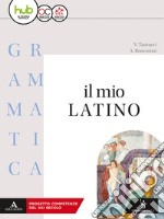 Il mio latino. Grammatica. Con lezioni. Per i Licei e gli Ist. magistrali. Con ebook. Con espansione online. Vol. 1 libro usato