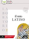 Il mio latino. Laboratorio. Per i Licei e gli Ist. magistrali. Con ebook. Con espansione online. Vol. 2