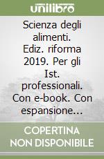 Scienza degli alimenti. Ediz. riforma 2019. Per gli Ist. professionali. Con e-book. Con espansione online libro