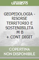 GEOPEDOLOGIA - RISORSE TERRITORIO E SOSTENIBILITA       M B  + CONT DIGIT libro