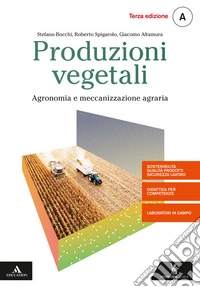 Produzioni vegetali. Per gli Ist. tecnici e professionali. Con e-book. Con espansione online. Vol. A: Agronomia e meccanizzazione agraria libro