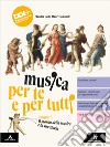 Musica per te e per tutti. Per la Scuola media. Con e-book. Con espansione online. Vol. A: Il mondo della musica e la sua storia libro di Galli Claudia Fasoli Maurizio