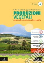 Produzioni vegetali. Per il 3° anno degli Ist. tecnici e professionali. Con e-book. Con espansione online. Vol. 1: Agronomia e meccanizzazione agraria libro