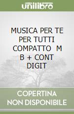 MUSICA PER TE PER TUTTI COMPATTO   M B + CONT DIGIT libro