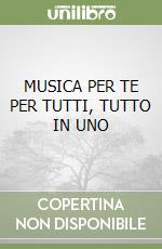 MUSICA PER TE PER TUTTI, TUTTO IN UNO libro