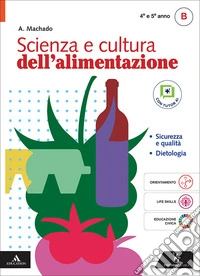 Scienza e cultura dell'alimentazione. Per il 4° e 5° anno degli Ist. professionali. Con e-book. Con espansione online. Vol. B: Sicurezza e qualità - Dietologia