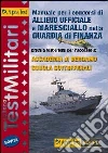 Manuale per i concorsi di allievo ufficiale e maresciallo nella guardia di finanza. Prove a test e temi per l'accesso a: Accademia di Bergamo... libro